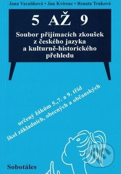 5 až 9 Soubor přijímacích zkoušek z českého jazyka - Jana Vaculíková, Jan Kvirec, Renata Trnková, Sobotáles, 2006