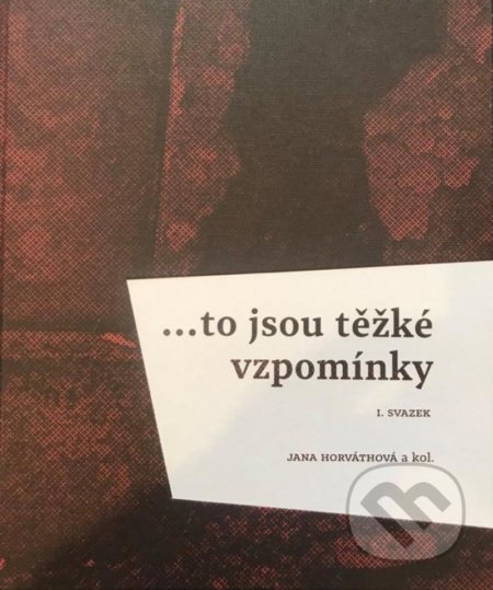 ...to jsou těžké vzpomínky (I. svazek) - Jana Horváthová - kniha z kategorie 20. století