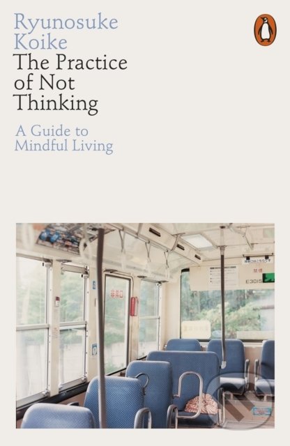 The Practice of Not Thinking (A Guide to Mindful Living) - kniha z kategorie Motivace a seberozvoj