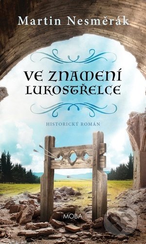 Ve znamení lukostřelce (Historický román) - Martin Nesměrák - kniha z kategorie Společenská beletrie