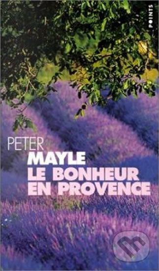 Le bonheur en Provence - Peter Mayle, Chronicle Books, 2002