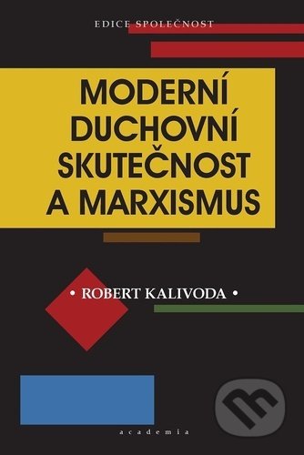 Moderní duchovní skutečnost a marxismus - Robert Kalivoda, Academia, 2021