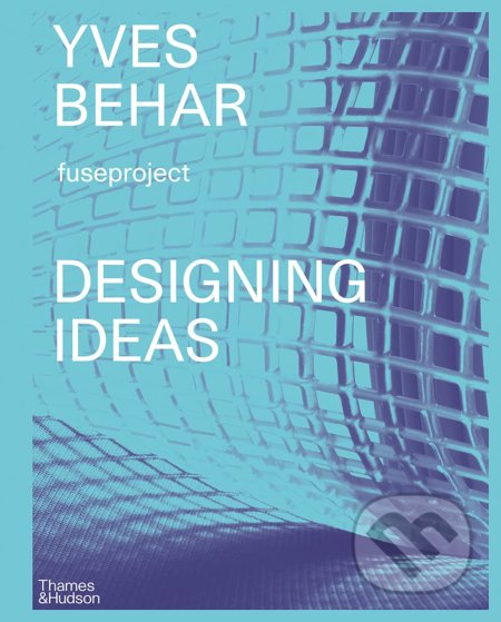 Designing Ideas (Fuseproject) - Yves Behar, Adam Fisher - kniha z kategorie Design