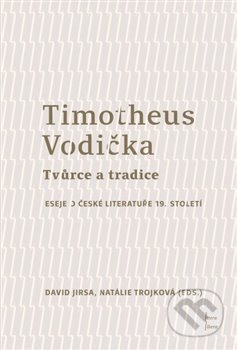 Timotheus Vodička - Tvůrce a tradice - David Jirsa, Natálie Trojková, Univerzita Palackého v Olomouci, 2021