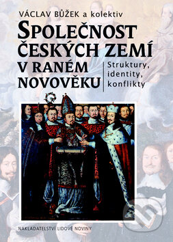 Společnost českých zemí v raném novověku - Václav Bůžek, Nakladatelství Lidové noviny, 2010