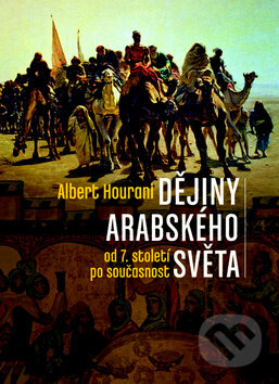 Dějiny arabského světa - Albert Hourani, Nakladatelství Lidové noviny, 2010
