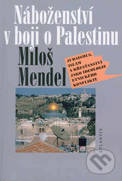 Náboženství v boji o Palestinu - Miloš Mendel, Atlantis, 2000