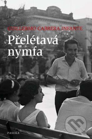 Přelétavá nymfa - Guilermo Cabrera Infante, Paseka, 2010