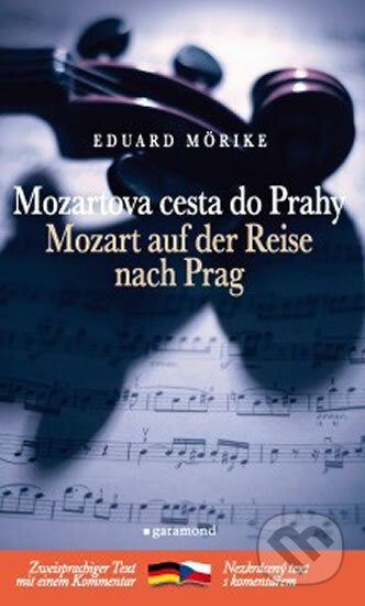 Mozartova cesta do Prahy / Mozart auf der Reise nach Prag - Eduard Mörike, Garamond, 2010