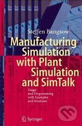 Manufacturing Simulation with Plant Simulation and SimTalk - Steffen Bangsow, Springer Verlag, 2010