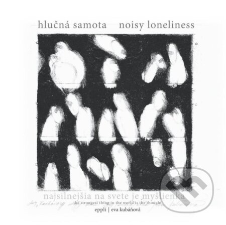 Hlučná samota / Noisy Loneliness - Eva Kubáňová, , 2010