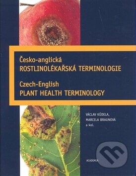 Česko-anglická rostlinolékařská terminologie - Václav Kůdela a kol., Academia, 2008