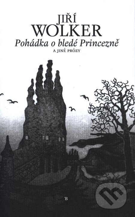 Pohádka o bledé Princezně a jiné prózy - Jiří Wolker, Tomáš Bruckner, 2010