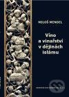 Víno a vinařství v dějinách islámu - Miloš Mendel, Orientální ústav AV ČR, 2010