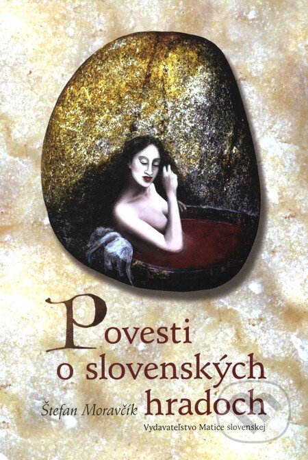 Povesti o slovenských hradoch - Štefan Moravčík, Matica slovenská, 2010