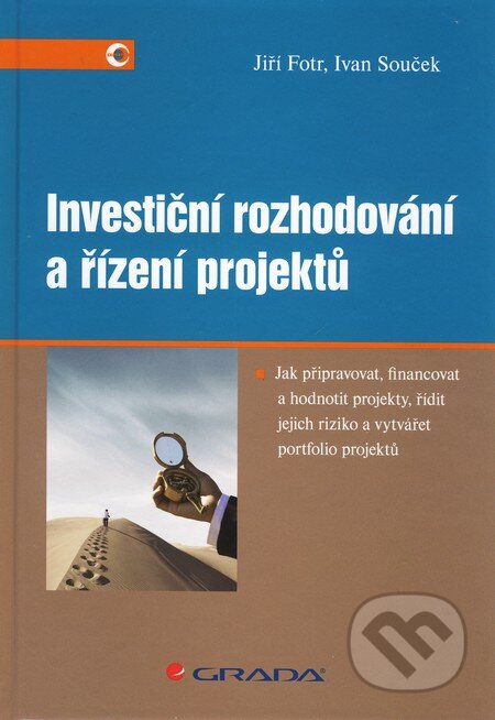 Investiční rozhodování a řízení projektů - Jiří Fort, Ivan Souček, Grada, 2010