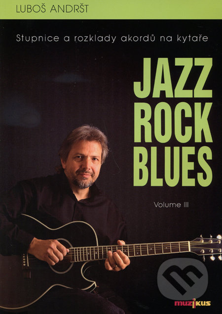 Jazz Rock Blues (Volume III.) - Luboš Andršt, Muzikus, 2007