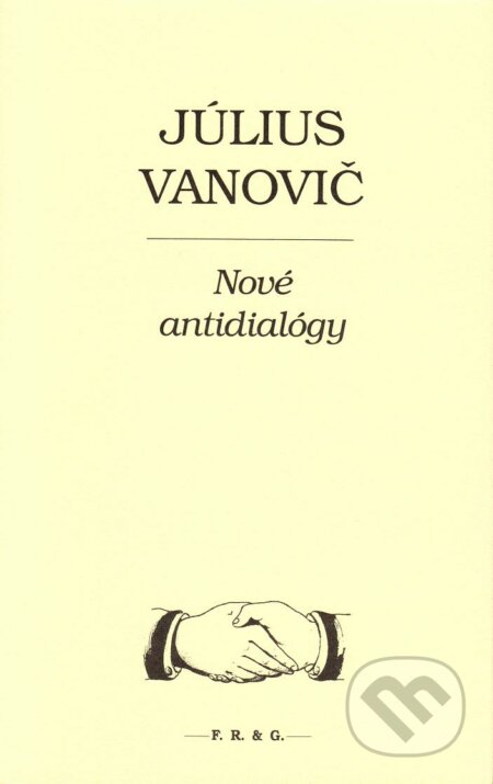 Nové antidialógy - Július Vanovič, F. R. & G., 2010
