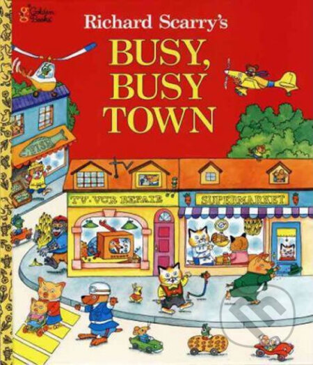 Richard Scarry&#039;s Busy, Busy Town - Richard Scarry, Golden Books, 2013