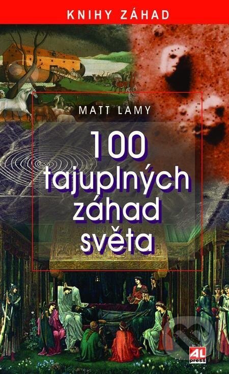 100 tajuplných záhad světa - Matt Lamy, Alpress