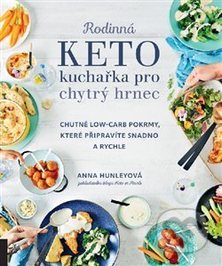 Rodinná keto kuchařka pro chytrý hrnec - Anna Hunley, Alpha book, 2021