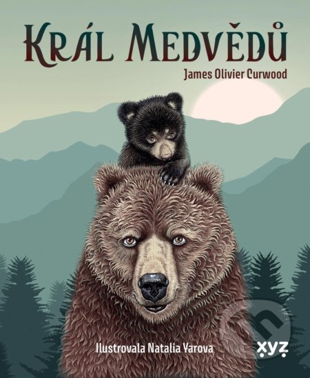 Král medvědů - James Oliver Curwood, Natalia Yarova (ilustrátor), XYZ, 2021