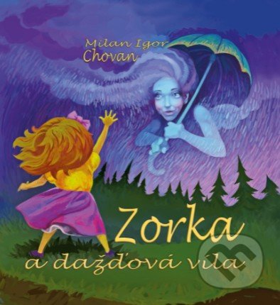 Zorka a dažďová víla - Milan Igor Chovan, Zuzana Gállyová, Marek Rakučák (ilustrátor), Epos, 2021