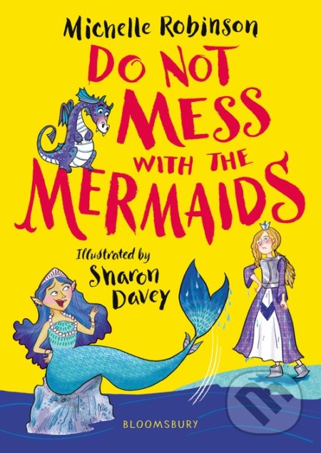 Do Not Mess with the Mermaids - Michelle Robinson, Sharon Davey (ilustrátor), Bloomsbury, 2021