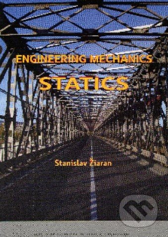 Engineering mechanics Statics - Stanislav Žiaran, STU, 2010