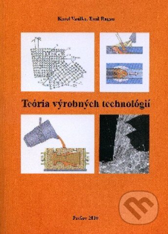 Teória výrobných technológií - Karol Vasilko, Vasilko Karol, 2010