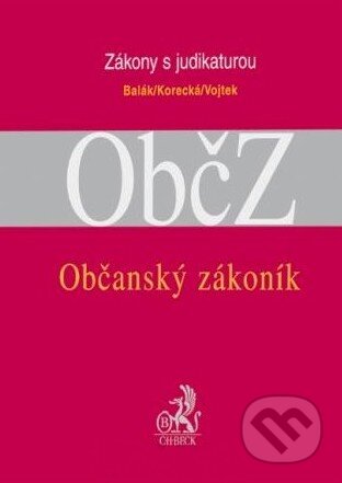Občanský zákoník s judikaturou a souvisejícími předpisy - František Balák, Petr Vojtek, Věra Korecká, C. H. Beck, 2010