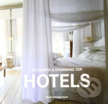 Authentic & Charming Top Hotels - Martin Nicholas Kunz - kniha z kategorie Umění, design a architektura