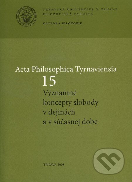 Acta Philosophica Tyrnaviensia 15 (Významné koncepty slobody v dejinách a v súčasnej dobe) - kniha z kategorie Filozofie
