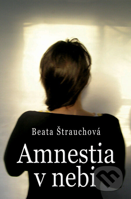 Amnestia v nebi - Beata Štrauchová, Slovenský spisovateľ, 2011