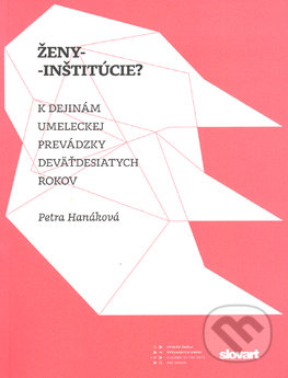 Ženy - inštitúcie? - Petra Hanáková, Slovart, 2010