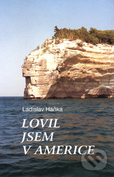 Lovil jsem v Americe - Ladislav Haňka, Moraviapress, 2001