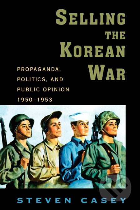 Selling the Korean War - Steven Casey, Oxford University Press, 2010