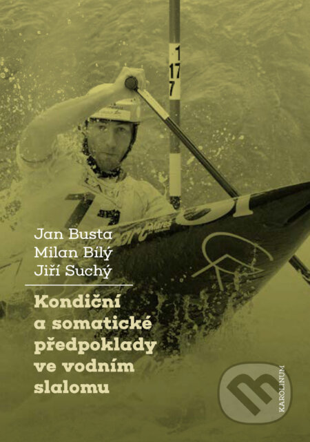 Kondiční a somatické předpoklady vevodním slalomu - Jan Busta, Milan Bílý, Jiří Suchý, Karolinum, 2021