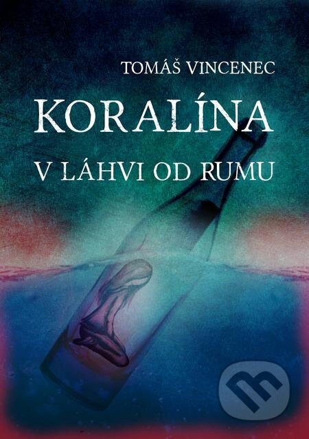 Koralína v láhvi od rumu - Tomáš Vincenec, E-knihy jedou