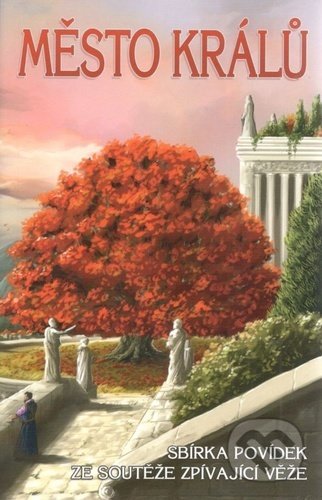 Město králů (Sbírka povídek ze soutěže Zpívající věže) - kniha z kategorie Fantasy