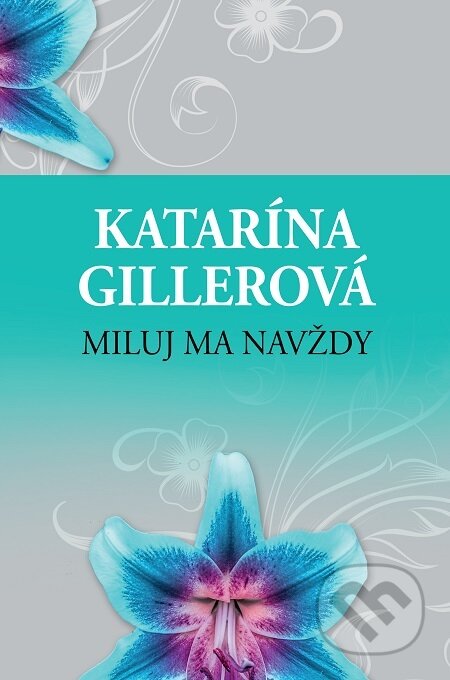 Miluj ma navždy - Katarína Gillerová, Slovenský spisovateľ, 2018