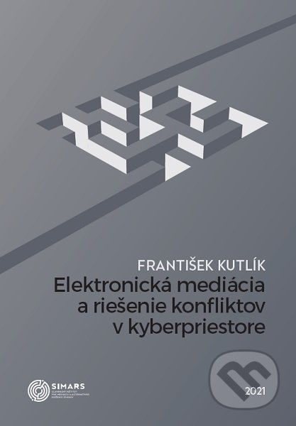 Elektronická mediácia a riešenie konfliktov v kyberpriestore - František Kutlík, Simars, 2021