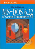 Kniha: MS-DOS 6.22 a Norton Commander 5.0 - snadno a rychle (Martin Kořínek). Grada