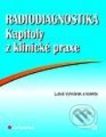 Radiodiagnostika - kapitoly z klinické praxe - Luboš Vyhnánek a kolektiv