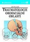 Traumatologie orofaciální oblasti - Jiří Mazánek, Grada, 1999