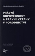 Právní odpovědnost a právní vztahy v porodnictví - Zdeněk Zeman, Antonín Doležal, Galén, 2000