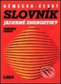 Německo-český slovník jaderné energetiky - F. Soukup, Leda