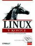 Linux v kostce - Ellen Siever, O&#039;Reilly Staff, Andy Oram, Computer Press