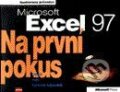 Kniha: Microsoft Excel 97 Na první pokus (Autorský kolektiv)