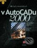 Mistrovství v AutoCADu 2000 - Bill Burchard, David Pitzer, 2002